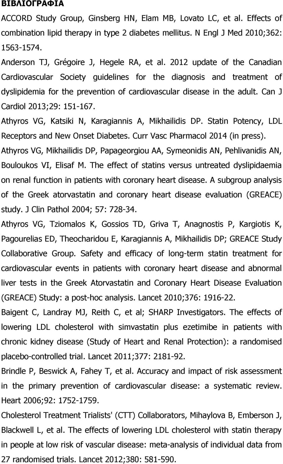 2012 update of the Canadian Cardiovascular Society guidelines for the diagnosis and treatment of dyslipidemia for the prevention of cardiovascular disease in the adult. Can J Cardiol 2013;29: 151-167.