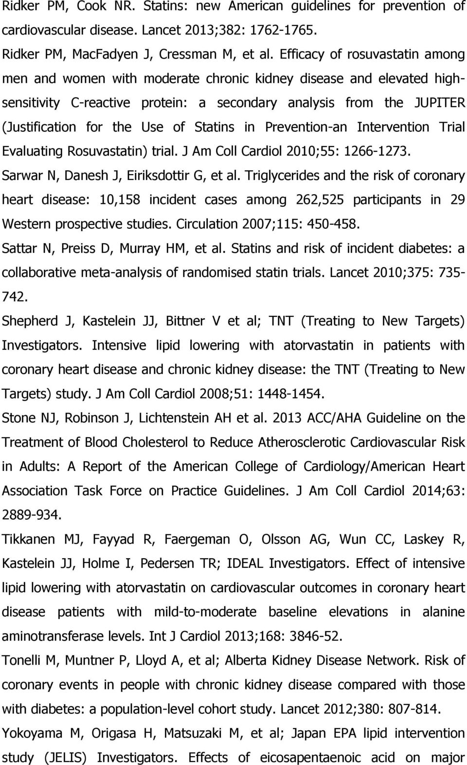 Statins in Prevention-an Intervention Trial Evaluating Rosuvastatin) trial. J Am Coll Cardiol 2010;55: 1266-1273. Sarwar N, Danesh J, Eiriksdottir G, et al.