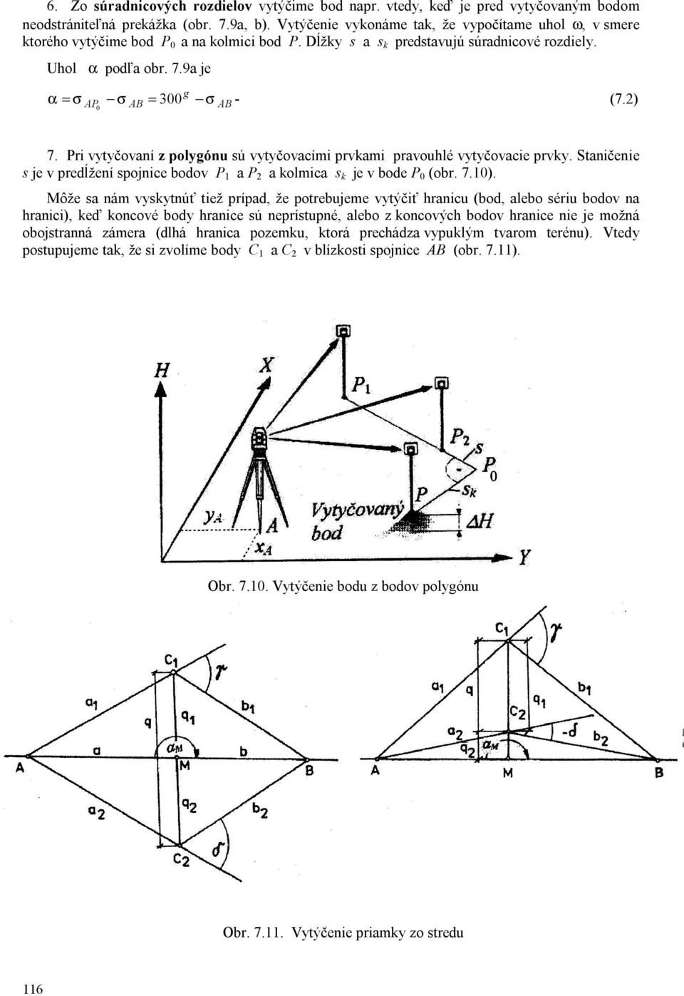 9a je α = σ σ = 300 AP 0 AB g σ AB - (7.2) 7. Pri vytyčovaní z polygónu sú vytyčovacími prvkami pravouhlé vytyčovacie prvky.