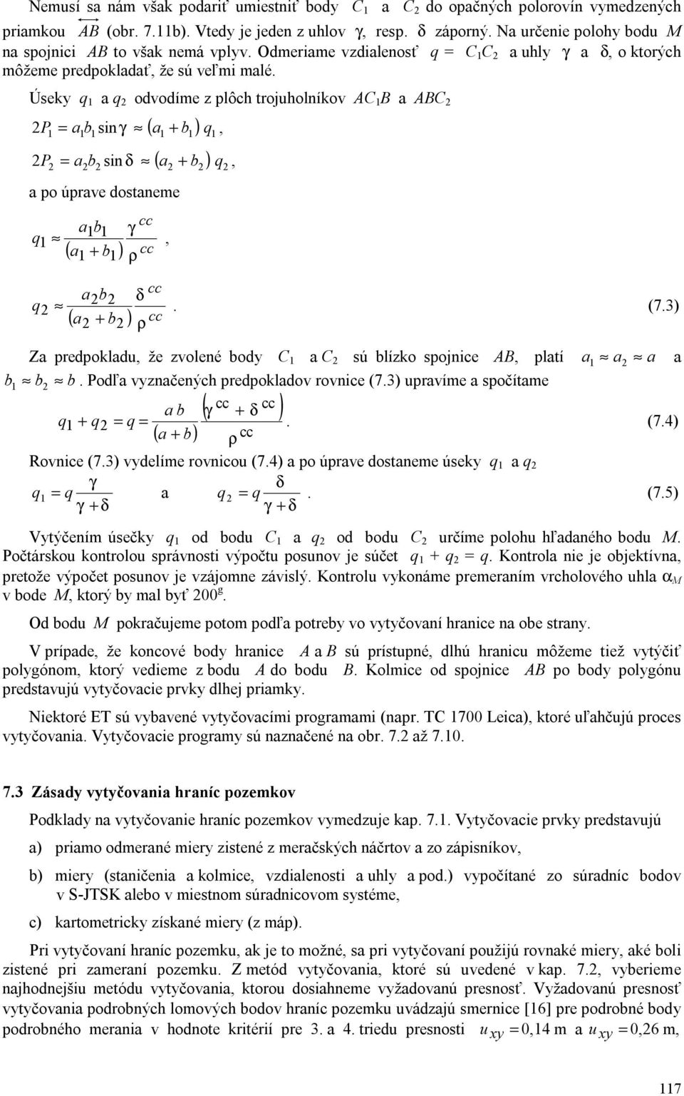 Úseky q 1 a q 2 odvodíme z plôch trojuholníkov AC 1 B a ABC 2 1 a1b 1 sin ( a1 b1 ) 1 ( a2 b2 ) 2 2P = γ + q, 2P = δ + q, 2 a2b2 sin a po úprave dostaneme a b q 1 1 γ 1, ( a1 + b1 ) ρ a b q 2 2 δ 2.