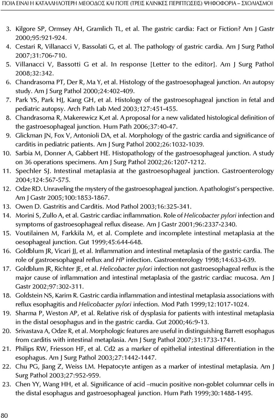 In response [Letter to the editor]. Am J Surg Pathol 2008;32:342. 6. Chandrasoma PT, Der R, Ma Y, et al. Histology of the gastroesophageal junction. An autopsy study. Am J Surg Pathol 2000;24:402-409.
