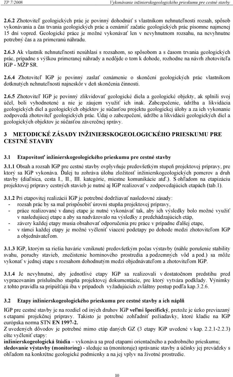 vopred. Geologické práce je možné vykonávať len v nevyhnutnom rozsahu, na nevyhnutne potrebný čas a za primeranú náhradu. 2.6.