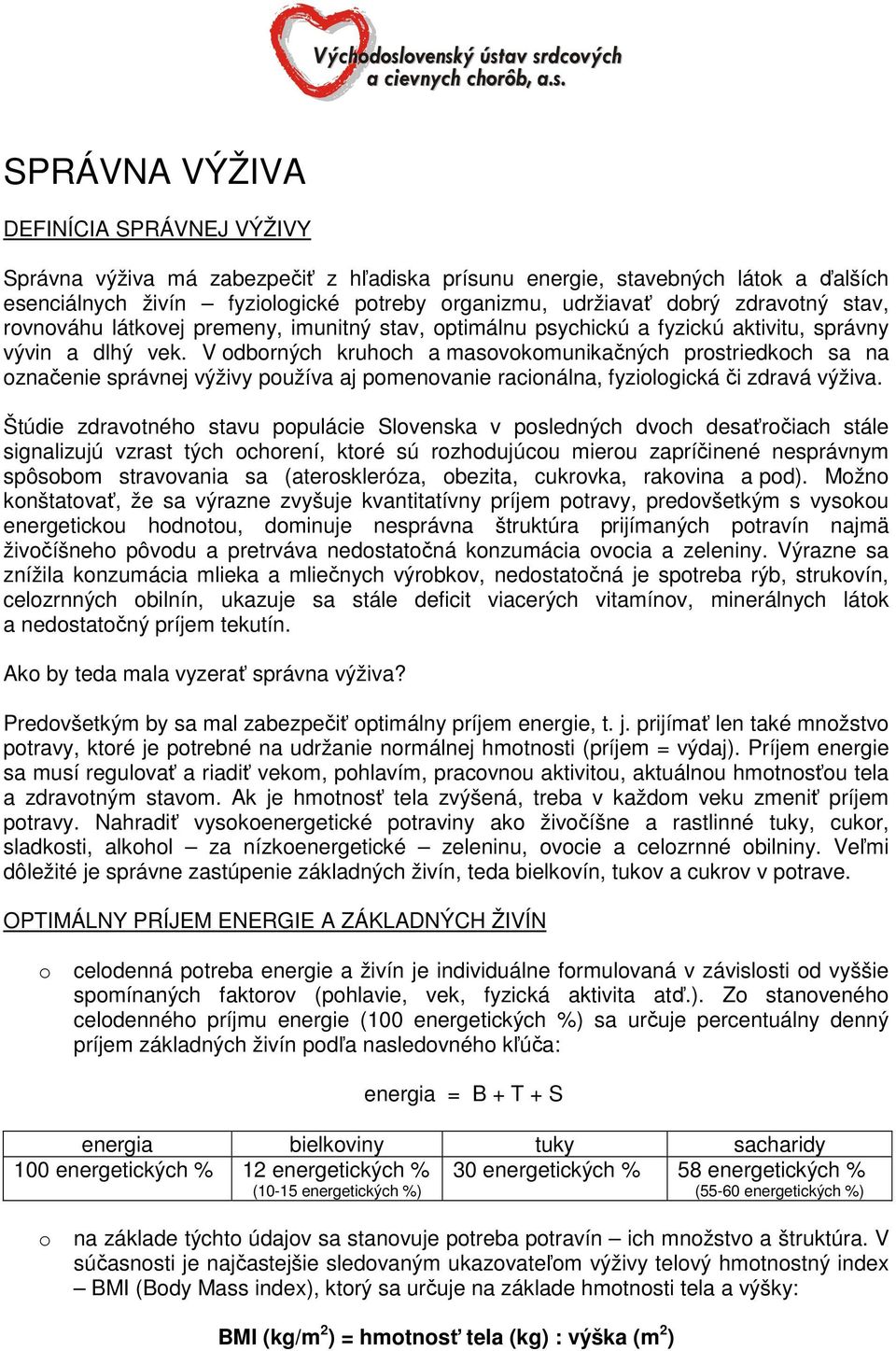 V odborných kruhoch a masovokomunikačných prostriedkoch sa na označenie správnej výživy používa aj pomenovanie racionálna, fyziologická či zdravá výživa.