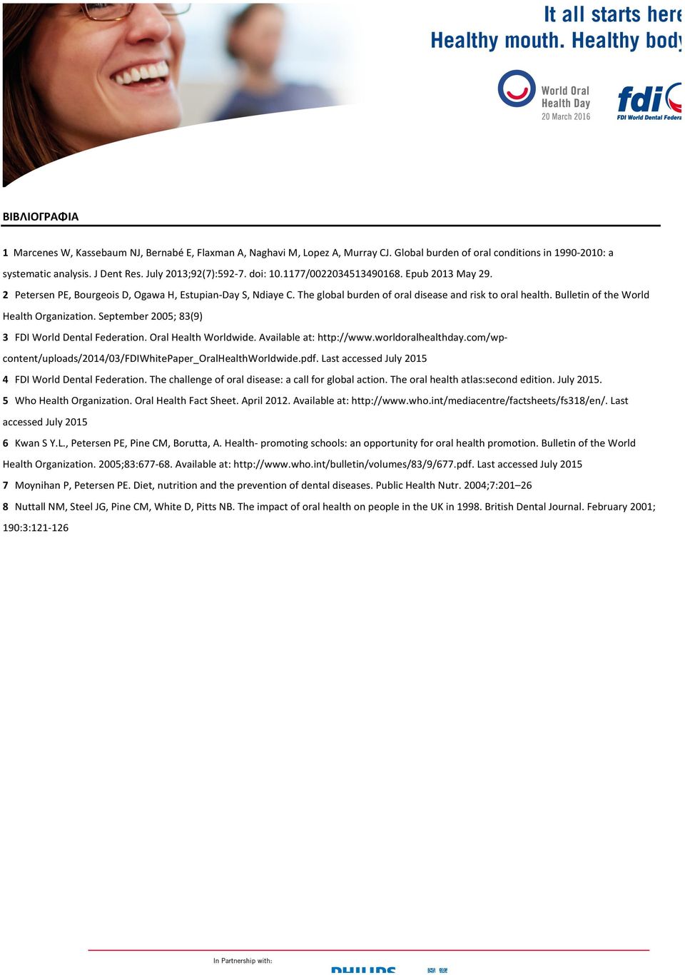 Bulletin of the World Health Organization. September 2005; 83(9) 3 FDI World Dental Federation. Oral Health Worldwide. Available at: http://www.worldoralhealthday.