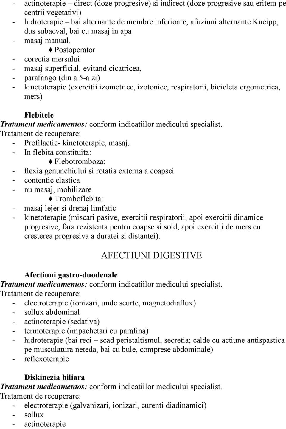 Postoperator - corectia mersului - masaj superficial, evitand cicatricea, - parafango (din a 5-a zi) - kinetoterapie (exercitii izometrice, izotonice, respiratorii, bicicleta ergometrica, mers)