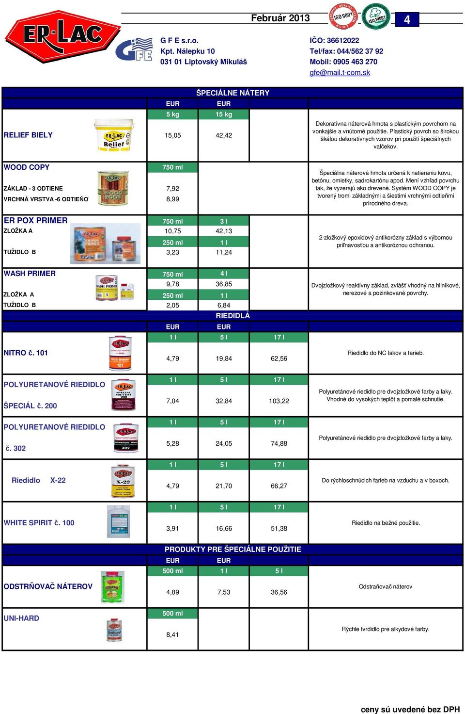 WOOD COPY 750 ml ZÁKLAD - 3 ODTIENE 7,92 VRCHNÁ VRSTVA -6 ODTIEŇOV 8,99 Špeciálna náterová hmota určená k natieraniu kovu, betónu, omietky, sadrokartónu apod.