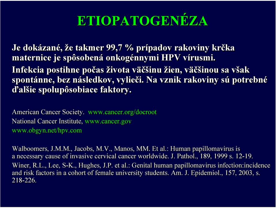 cancer.org/docroot National Cancer Institute, www.cancer.gov www.obgyn.net/hpv.com Walboomers, J.M.M., Jacobs, M.V., Manos, MM. Et al.
