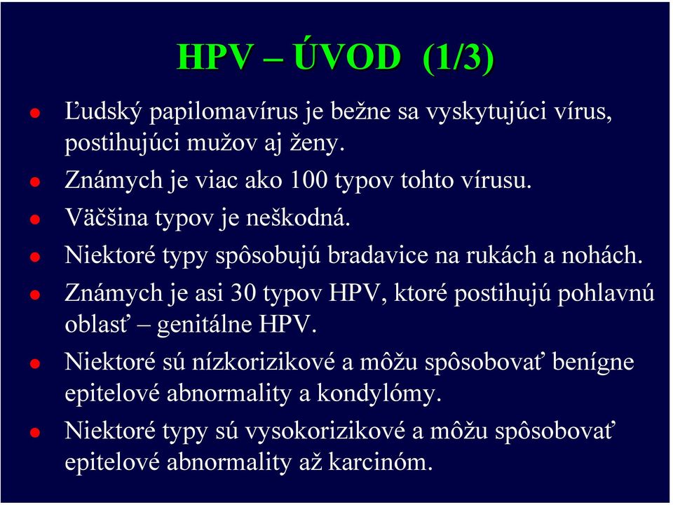 Niektoré typy spôsobujú bradavice na rukách a nohách.