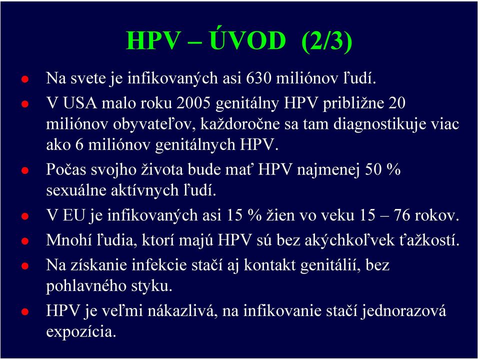 genitálnych HPV. Počas svojho života bude mať HPV najmenej 50 % sexuálne aktívnych ľudí.