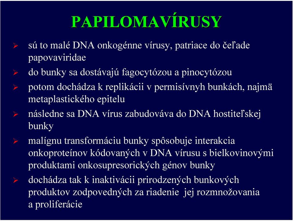 hostiteľskej bunky malígnu transformáciu bunky spôsobuje interakcia onkoproteínov kódovaných v DNA vírusu s bielkovinovými