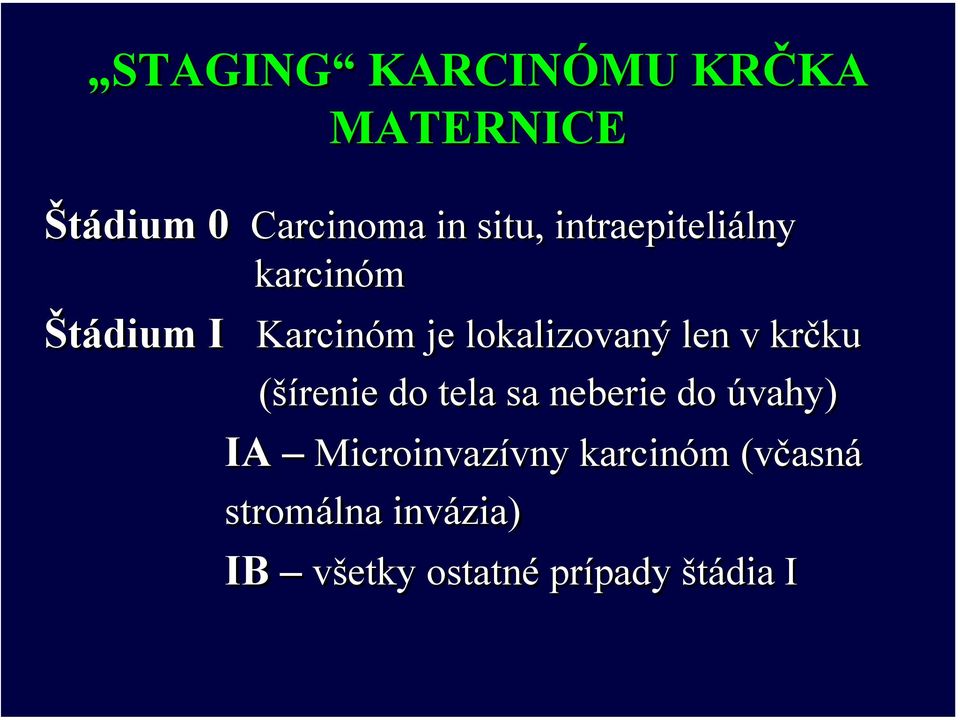 v krčku (šírenie do tela sa neberie do úvahy) IA Microinvazívny