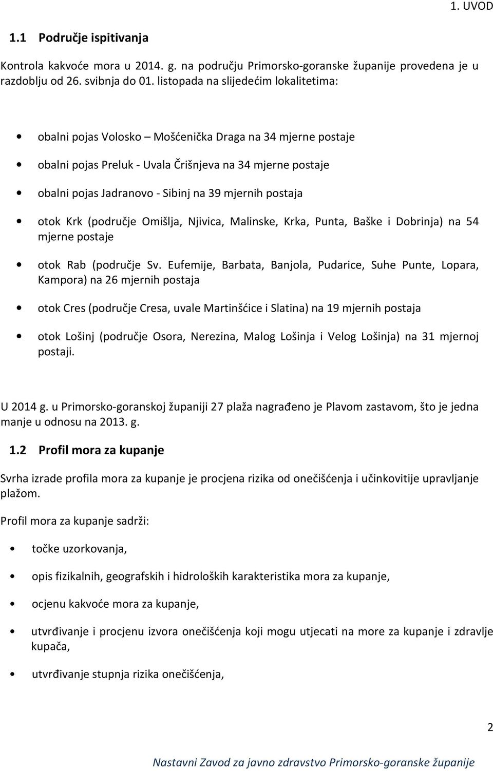 mjernih postaja otok Krk (područje Omišlja, Njivica, Malinske, Krka, Punta, Baške i Dobrinja) na 54 mjerne postaje otok Rab (područje Sv.