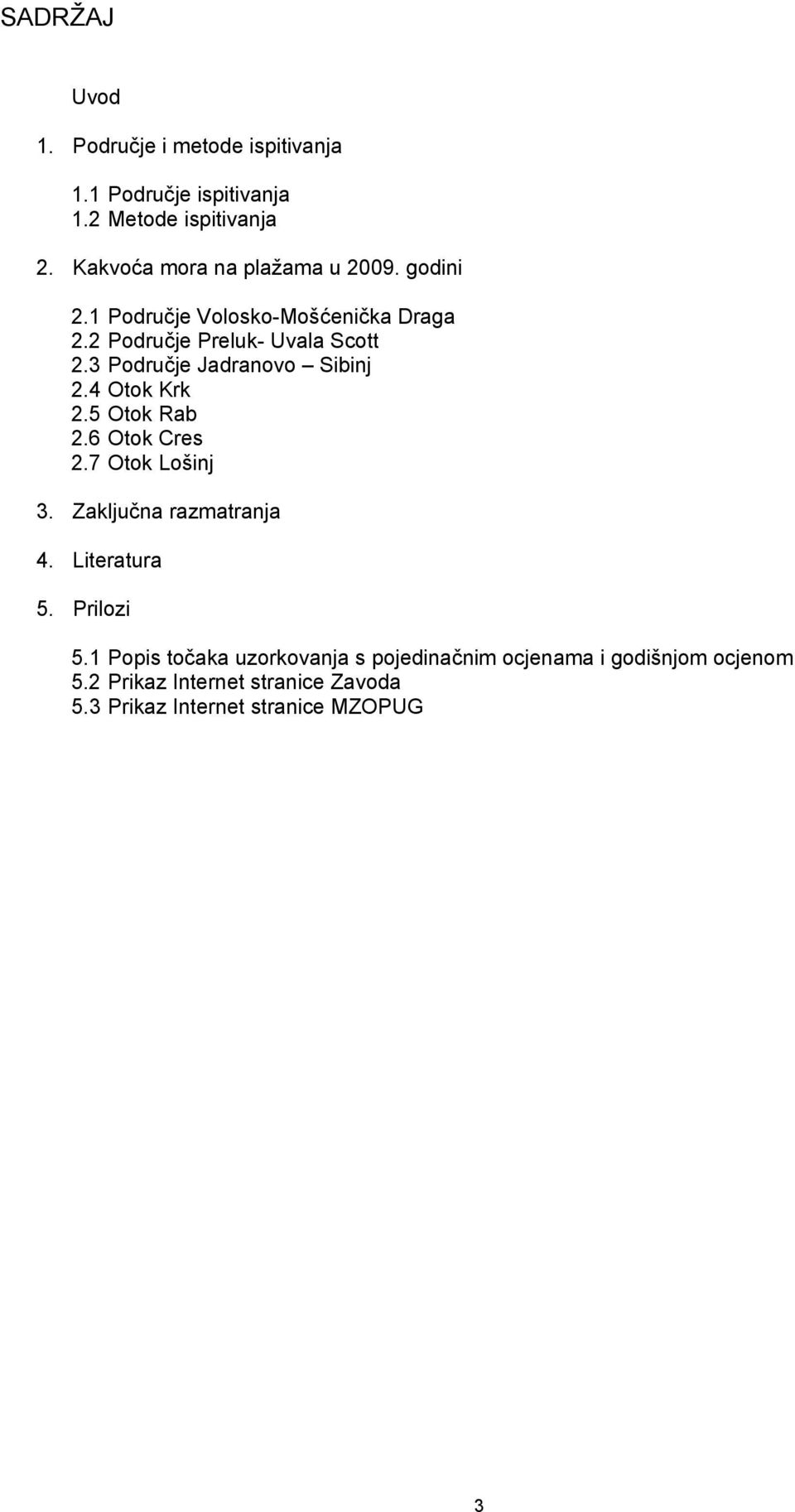 3 Područje Jadranovo Sibinj 2.4 Otok Krk 2.5 Otok Rab 2.6 Otok Cres 2.7 Otok Lošinj 3. Zaključna razmatranja 4.