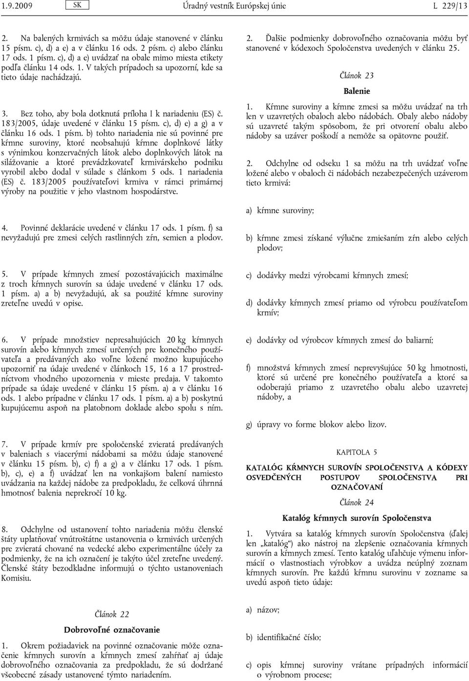 183/2005, údaje uvedené v článku 15 písm. c), d) e) a g) a v článku 16 ods. 1 písm.