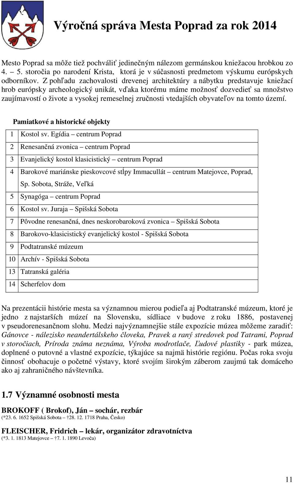 remeselnej zručnosti vtedajších obyvateľov na tomto území. Pamiatkové a historické objekty 1 Kostol sv.