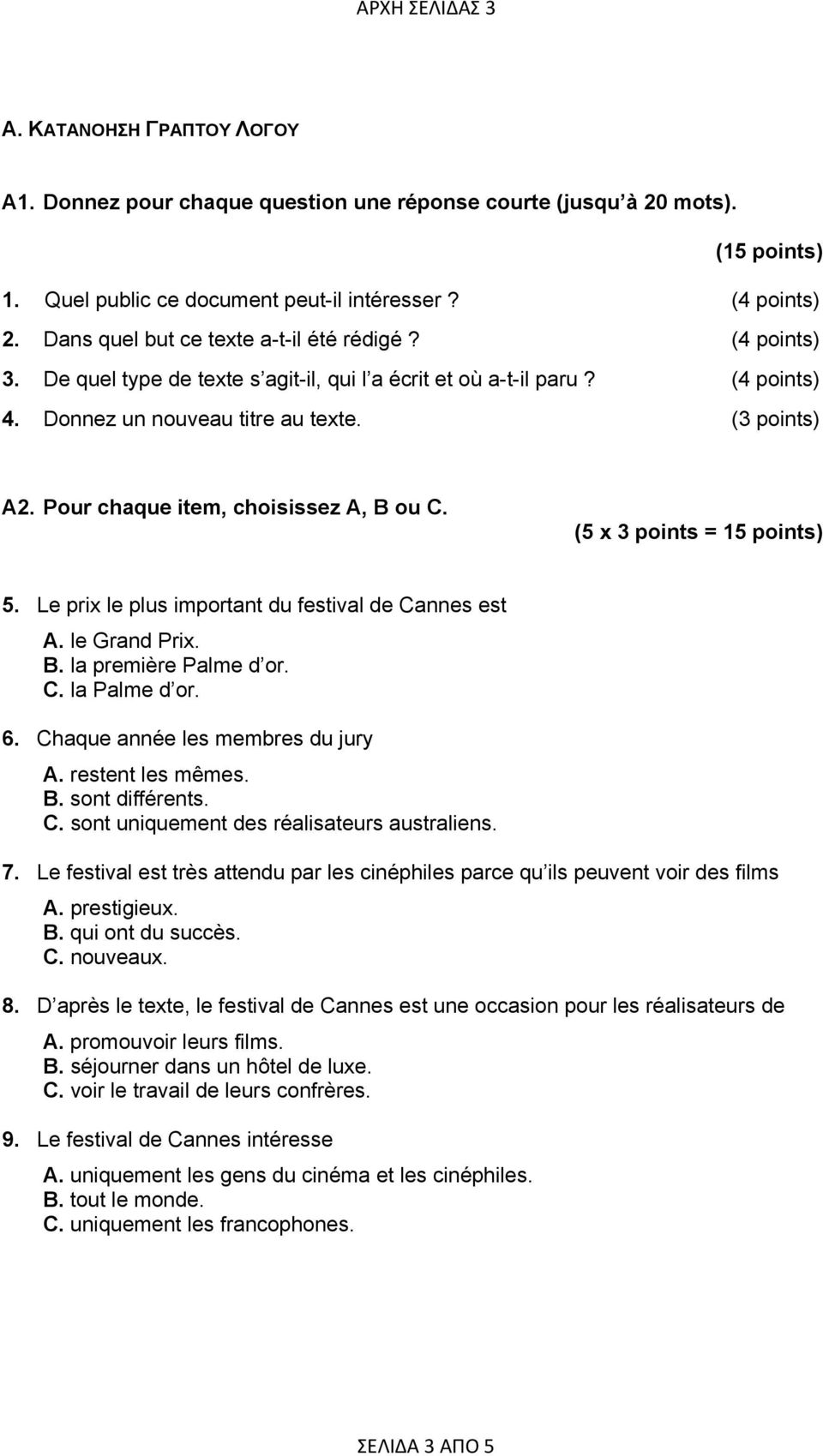 Pour chaque item, choisissez A, B ou C. (5 x 3 points = 15 points) 5. Le prix le plus important du festival de Cannes est A. le Grand Prix. B. la première Palme d or. C. la Palme d or. 6.