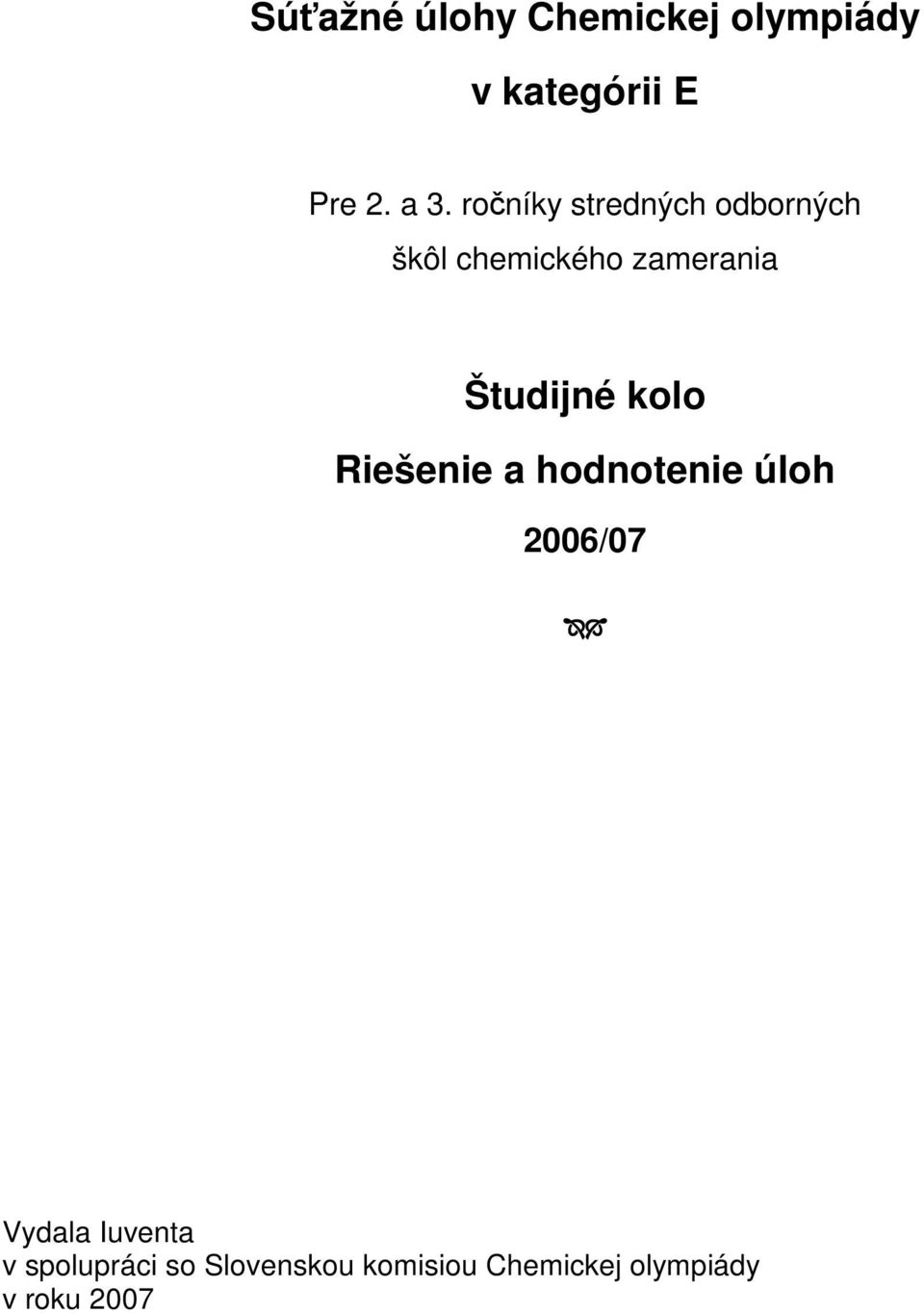 kolo Riešeie a hodoteie úloh 2006/07 Vydala Iuveta v