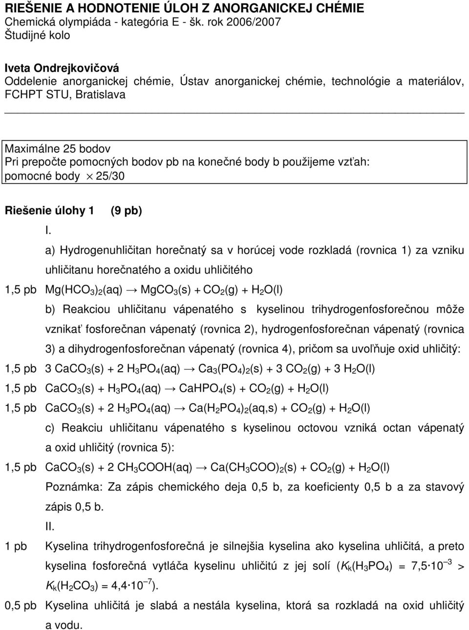 koečé body b použijeme vzťah: pomocé body 25/30 Riešeie úlohy 1 (9 pb) I.