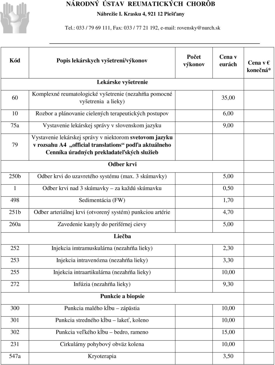 a plánovanie cielených terapeutických postupov 6,00 75a Vystavenie lekárskej správy v slovenskom jazyku 9,00 79 Vystavenie lekárskej správy v niektorom svetovom jazyku v rozsahu A4 official