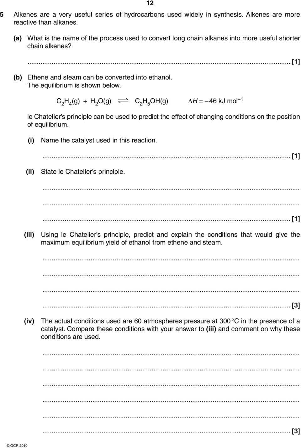 The equilibrium is shown below. C 2 H 4 (g) + H 2 O(g) C 2 H 5 OH(g) ΔH = 46 kj mol 1 le Chatelier s principle can be used to predict the effect of changing conditions on the position of equilibrium.