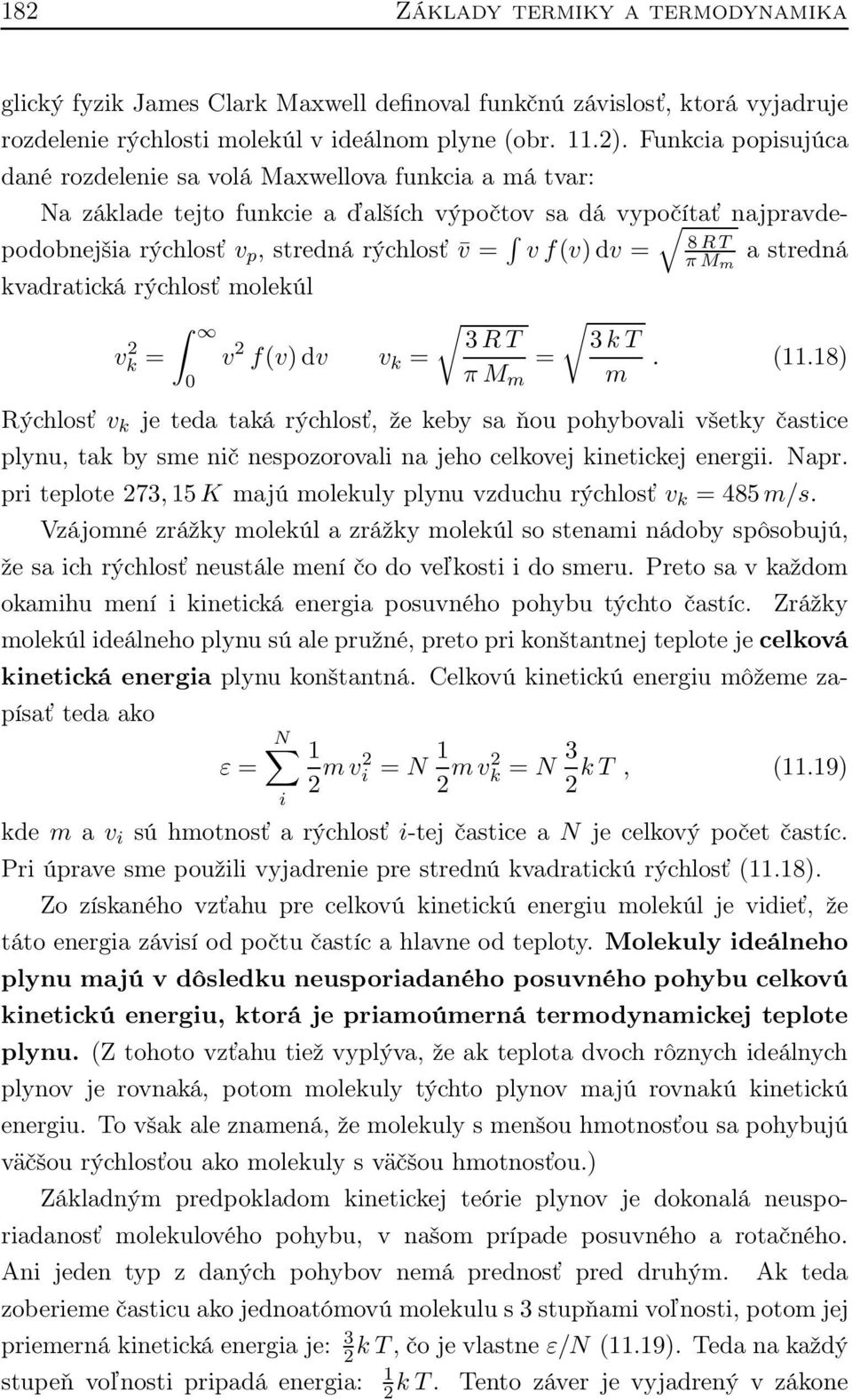 f(v)dv = π M m a stredná kvadratická rýchlosť molekúl 3R T 3k T vk 2 = v 2 f(v)dv v k = = π M m m. (11.