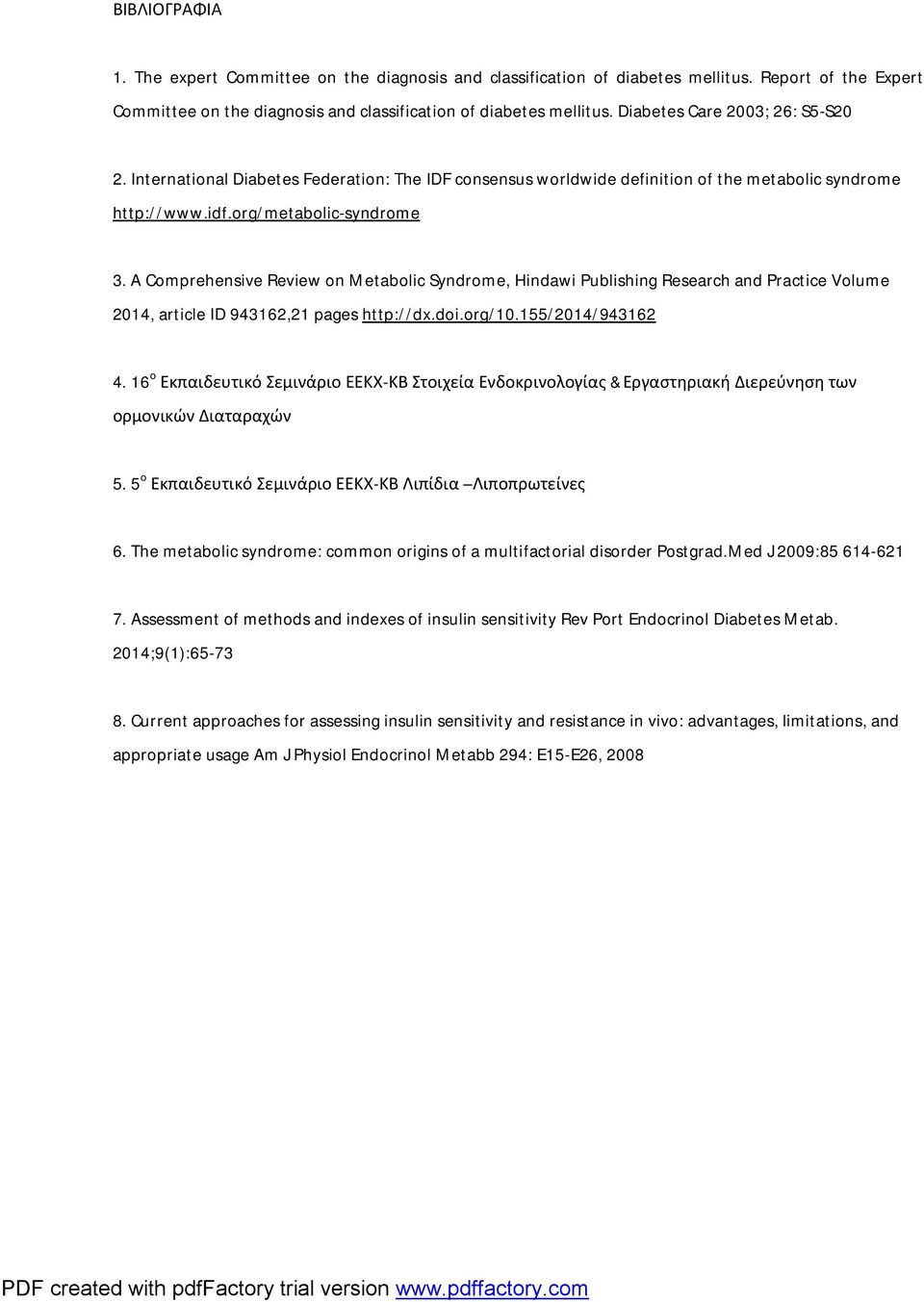 A Comprehensive Review on Metabolic Syndrome, Hindawi Publishing Research and Practice Volume 2014, article ID 943162,21 pages http://dx.doi.org/10.155/2014/943162 4.