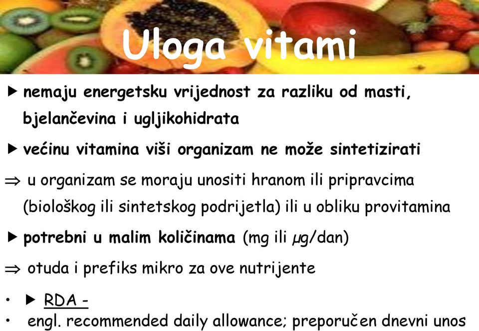 (biološkog ili sintetskog podrijetla) ili u obliku provitamina potrebni u malim količinama (mg ili