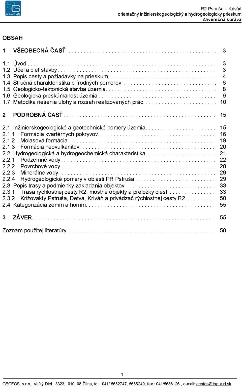 6 Geologická preskúmanost územia...................................... 9 1.7 Metodika riešenia úlohy a rozsah realizovaných prác........................ 10 2 PODROBNÁ ČASŤ................................................. 15 2.