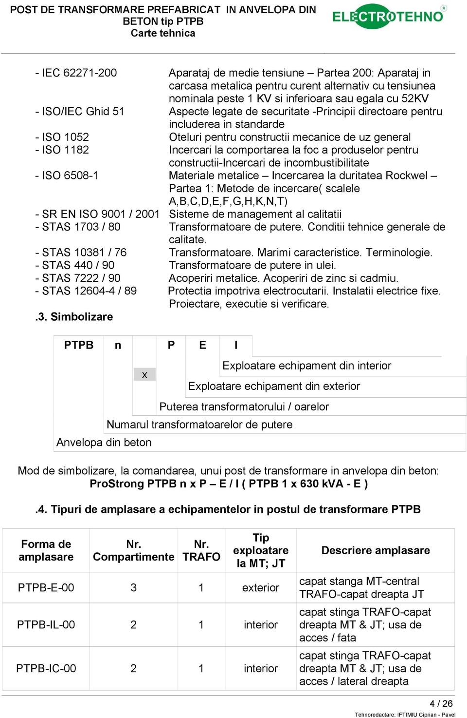 constructii-incercari de incombustibilitate - ISO 6508-1 Materiale metalice Incercarea la duritatea Rockwel Partea 1: Metode de incercare( scalele A,B,C,D,E,F,G,H,K,N,T) - SR EN ISO 9001 / 2001