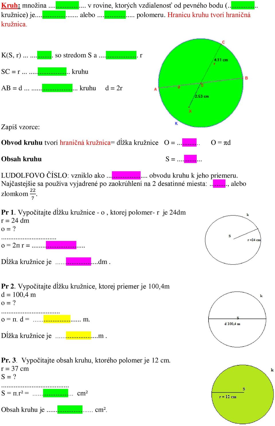 Najčastejšie sa používa vyjadrené po zaokrúhlení na 2 desatinné miesta:..., alebo zlomkom 22 7. Pr 1. Vypočítajte dĺžku kružnice - o, ktorej polomer- r je 24dm r = 24 dm o =?... o = 2п r =.