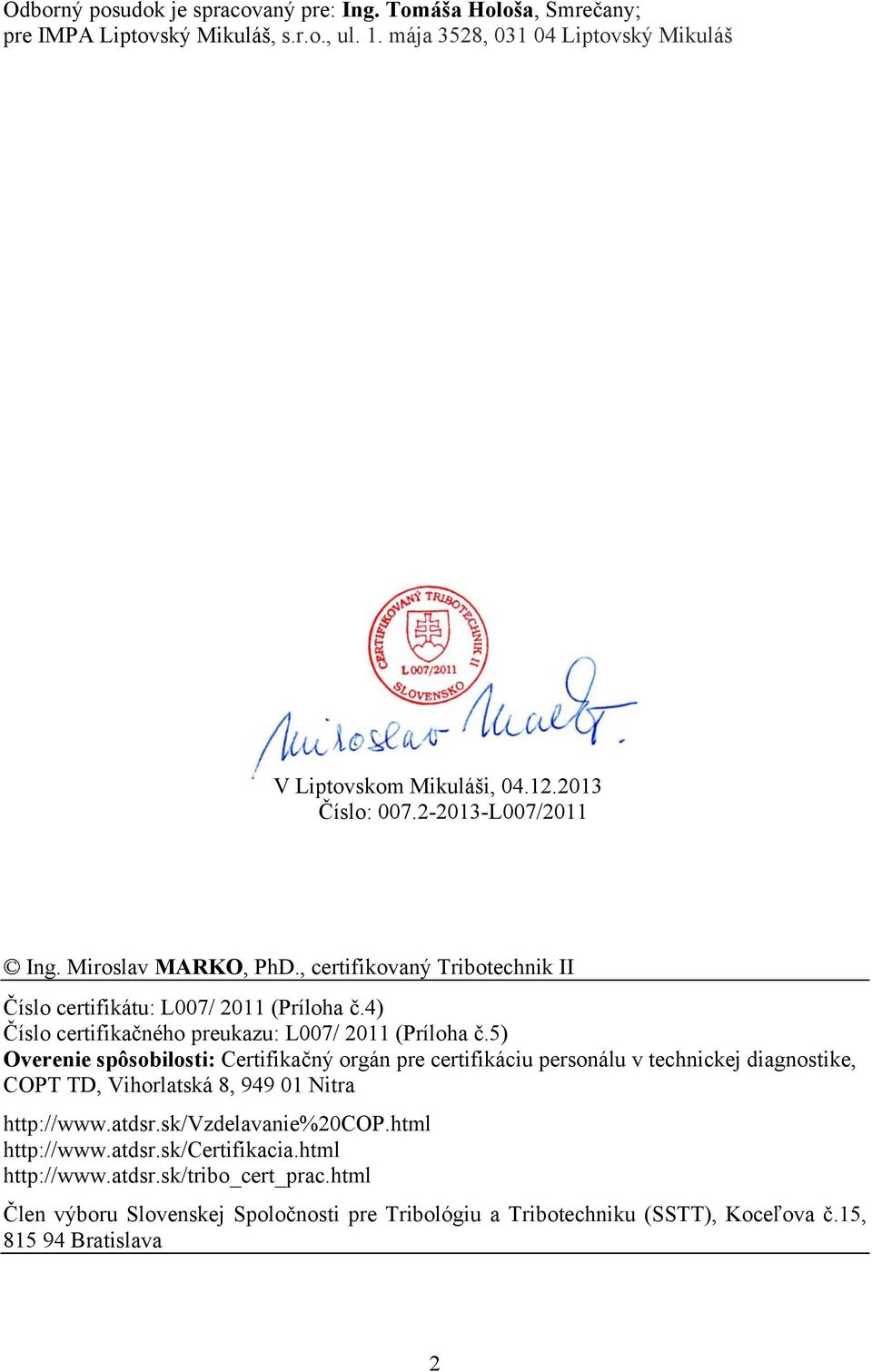 4) Číslo certifikačného preukazu: L007/ 2011 (Príloha č.