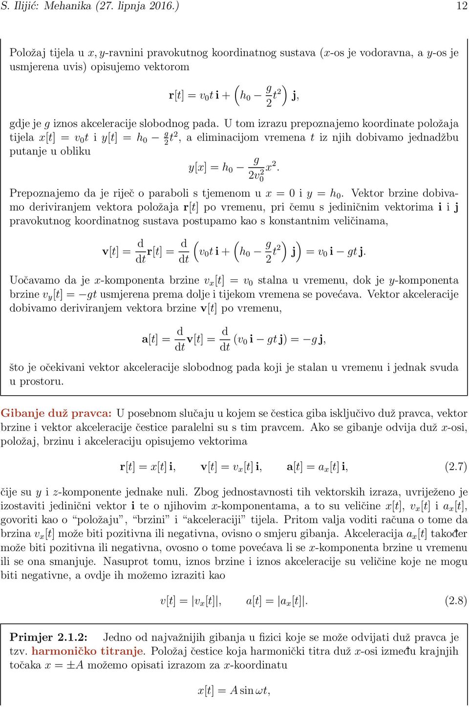 slobodnog pada. U tom izrazu prepoznajemo koordinate položaja tijela x[t] = v 0 t i y[t] = h 0 g 2 t2, a eliminacijom vremena t iz njih dobivamo jednadžbu putanje u obliku y[x] = h 0 g x 2.