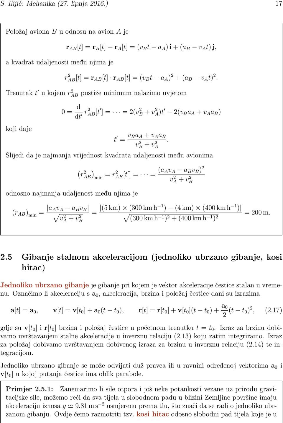 2. Trenutak t u kojem r 2 AB postiže minimum nalazimo uvjetom koji daje 0 = d dt r2 AB[t ] = = 2(v 2 B + v 2 A)t 2(v B a A + v A a B ) t = v Ba A + v A a B vb 2 +.