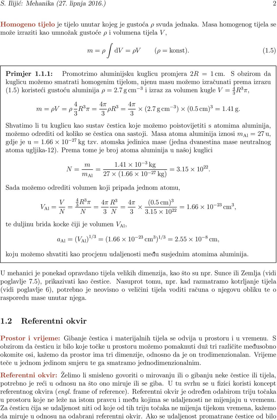 S obzirom da kuglicu možemo smatrati homogenim tijelom, njenu masu možemo izračunati prema izrazu (1.5) koristeći gustoću aluminija ρ = 2.