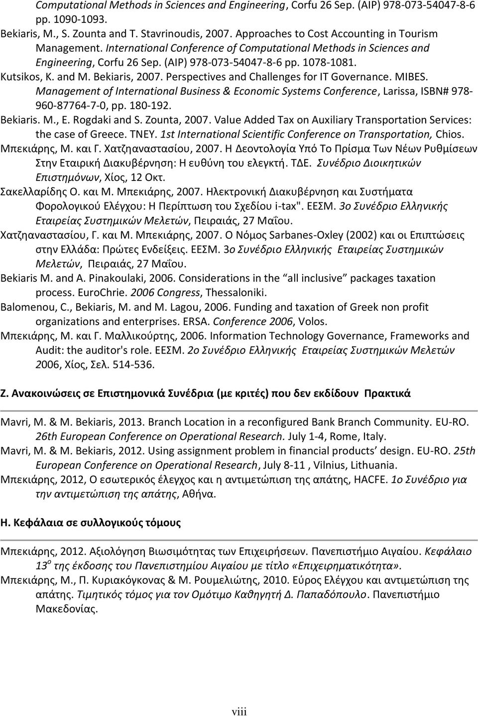 and M. Bekiaris, 2007. Perspectives and Challenges for IT Governance. MIBES. Management of International Business & Economic Systems Conference, Larissa, ISBN# 978-960-87764-7-0, pp. 180-192.