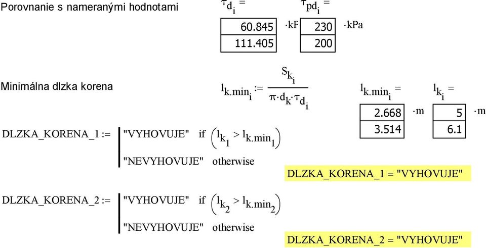 mini = l ki = di 2.668 5 DLZKA_KORENA_1 := "VYHOVUJE" l k1 > l k.min1 3.514 6.