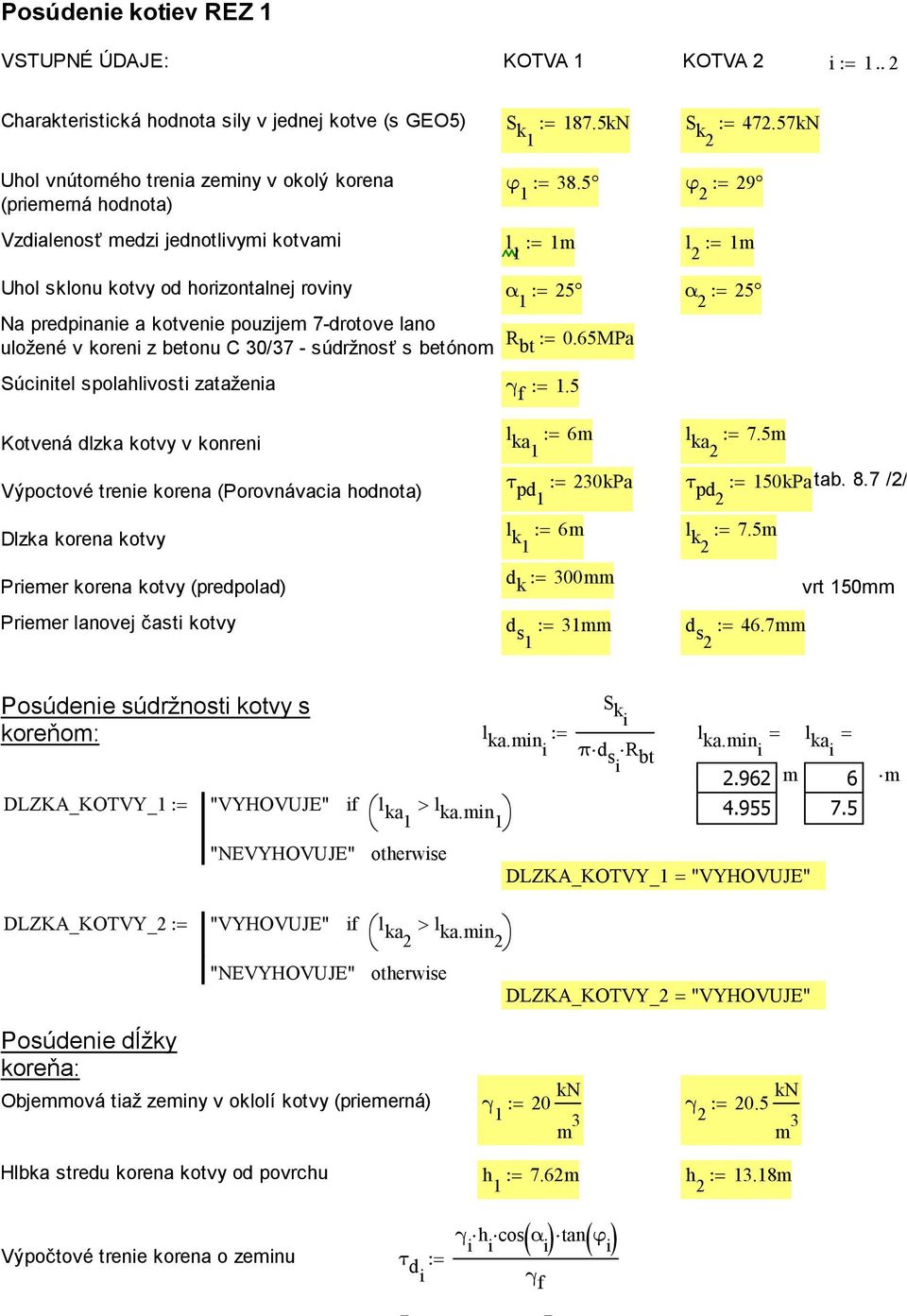 5 φ := 29 1 2 l := 1m l := 1m 1 2 Uhol sklonu kotvy od horizontalnej roviny α := 25 α := 25 1 2 Na predpinanie a kotvenie pouzijem 7-drotove lano uložené v koreni z betonu C 30/37 - súdržnosť s