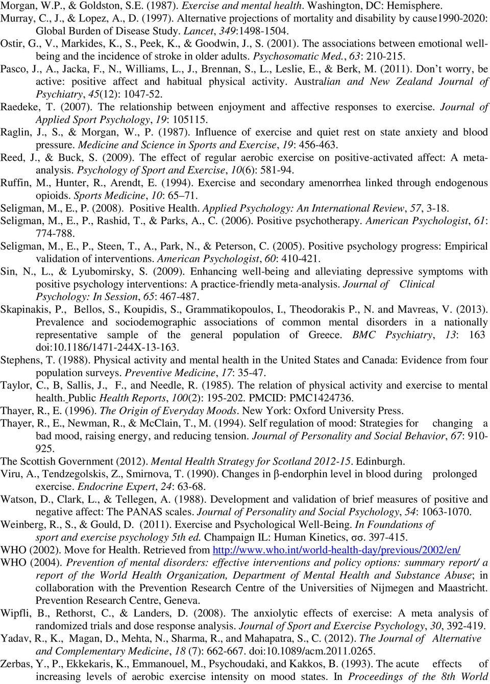 The associations between emotional wellbeing and the incidence of stroke in older adults. Psychosomatic Med., 63: 210-215. Pasco, J., A., Jacka, F., N., Williams, L., J., Brennan, S., L., Leslie, E.