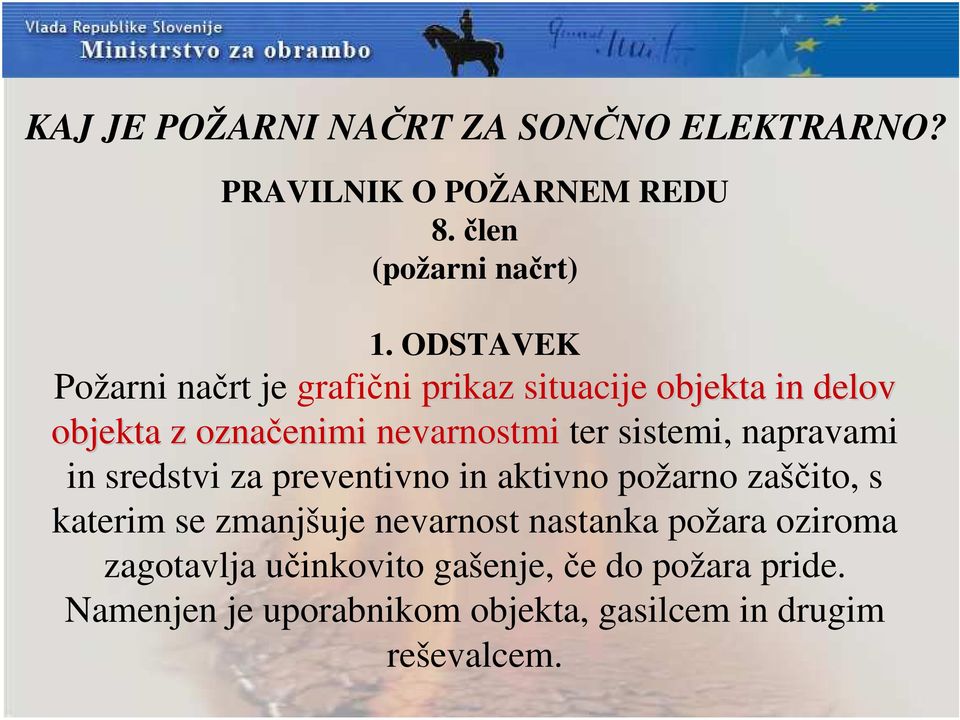 sistemi, napravami in sredstvi za preventivno in aktivno požarno zaščito, s katerim se zmanjšuje nevarnost