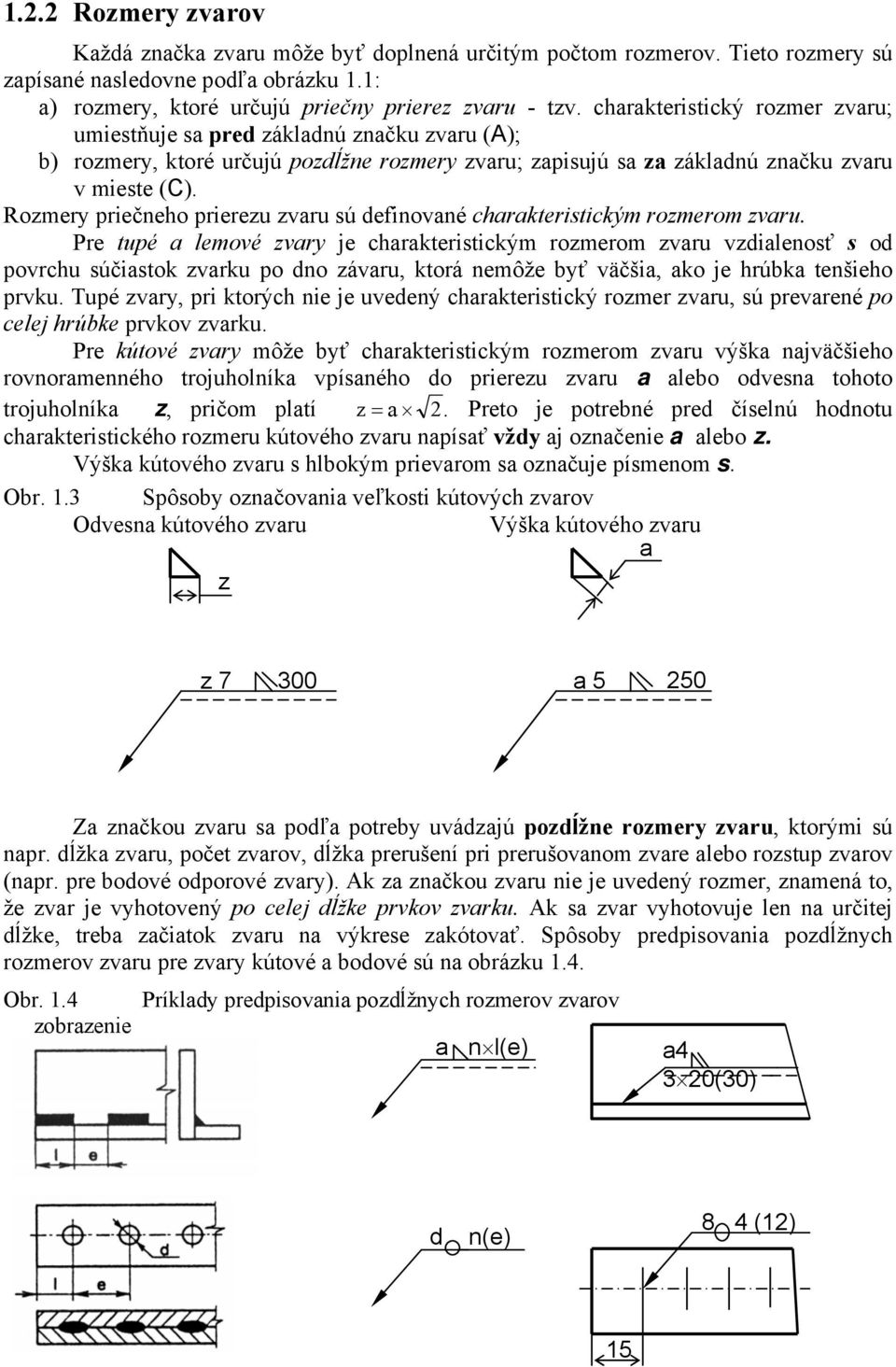 Rozmery priečneho prierezu zvaru sú definované charakteristickým rozmerom zvaru.