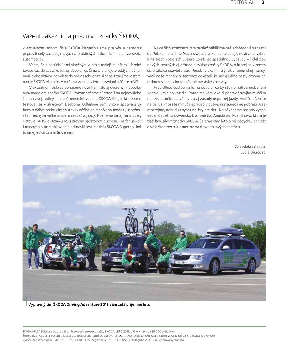 Či už si plánujete oddýchnuť pri mori, alebo aktívne na výlete do hôr, nezabudnite si pribaliť zaujímavosťami nabitý ŠKODA Magazín. A na čo sa vlastne v letnom vydaní môžete tešiť?