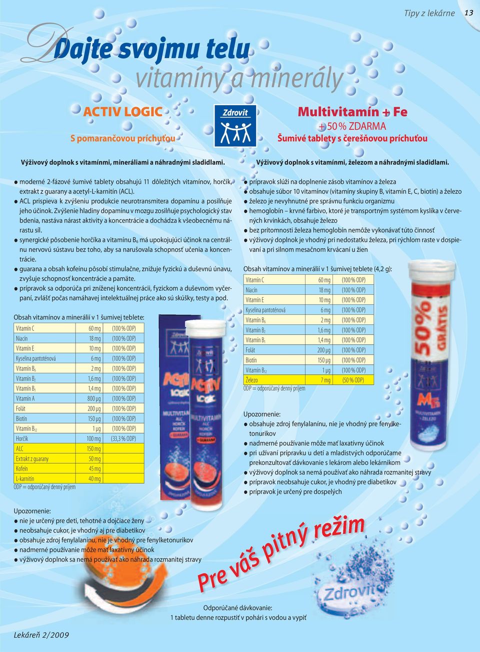 ACL prispieva k zvýšeniu produkcie neurotransmitera dopamínu a posilňuje jeho účinok.