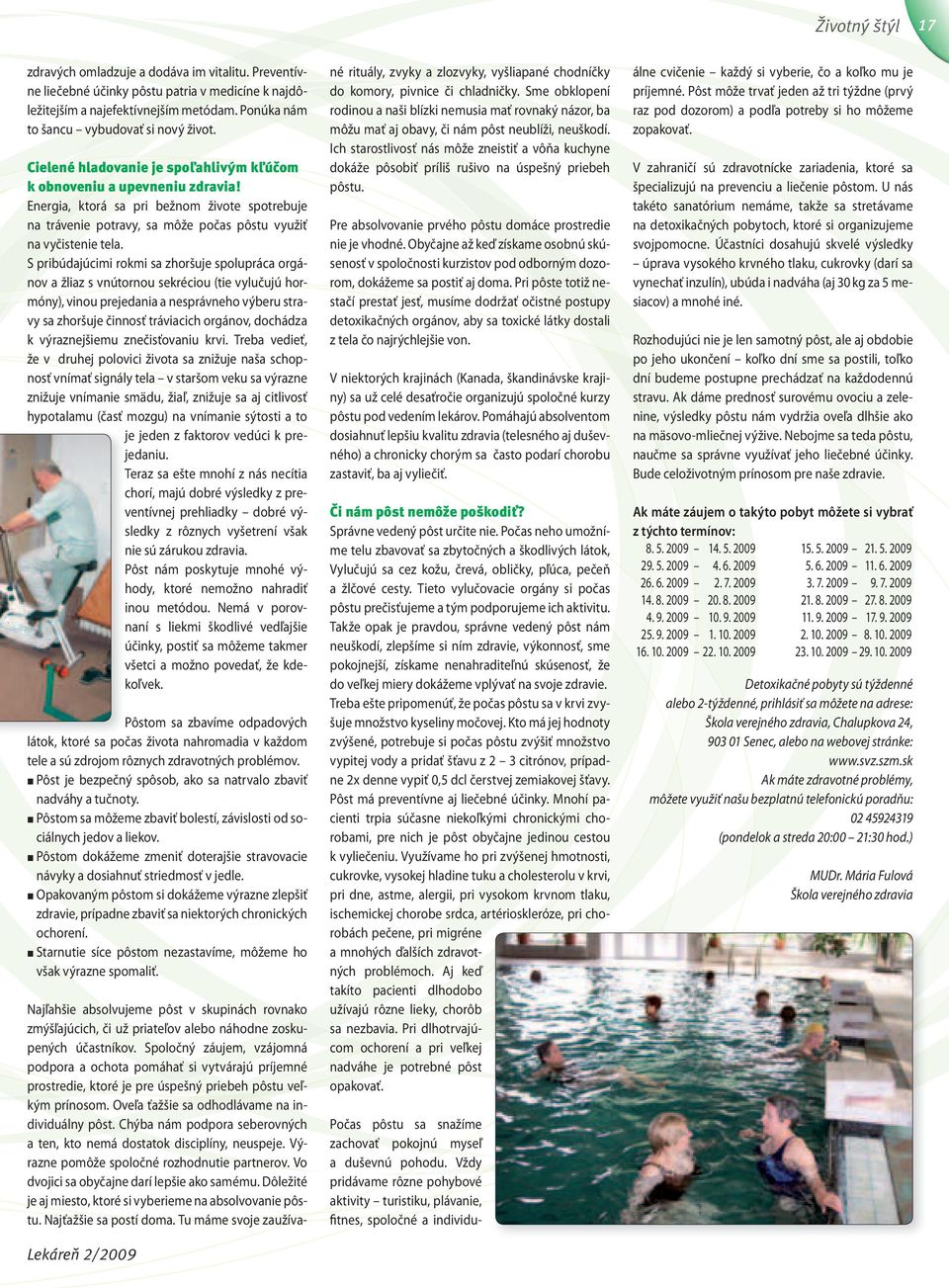 S pribúdajúcimi rokmi sa zhoršuje spolupráca orgánov a žliaz s vnútornou sekréciou (tie vylučujú hormóny), vinou prejedania a nesprávneho výberu stravy sa zhoršuje činnosť tráviacich orgánov,