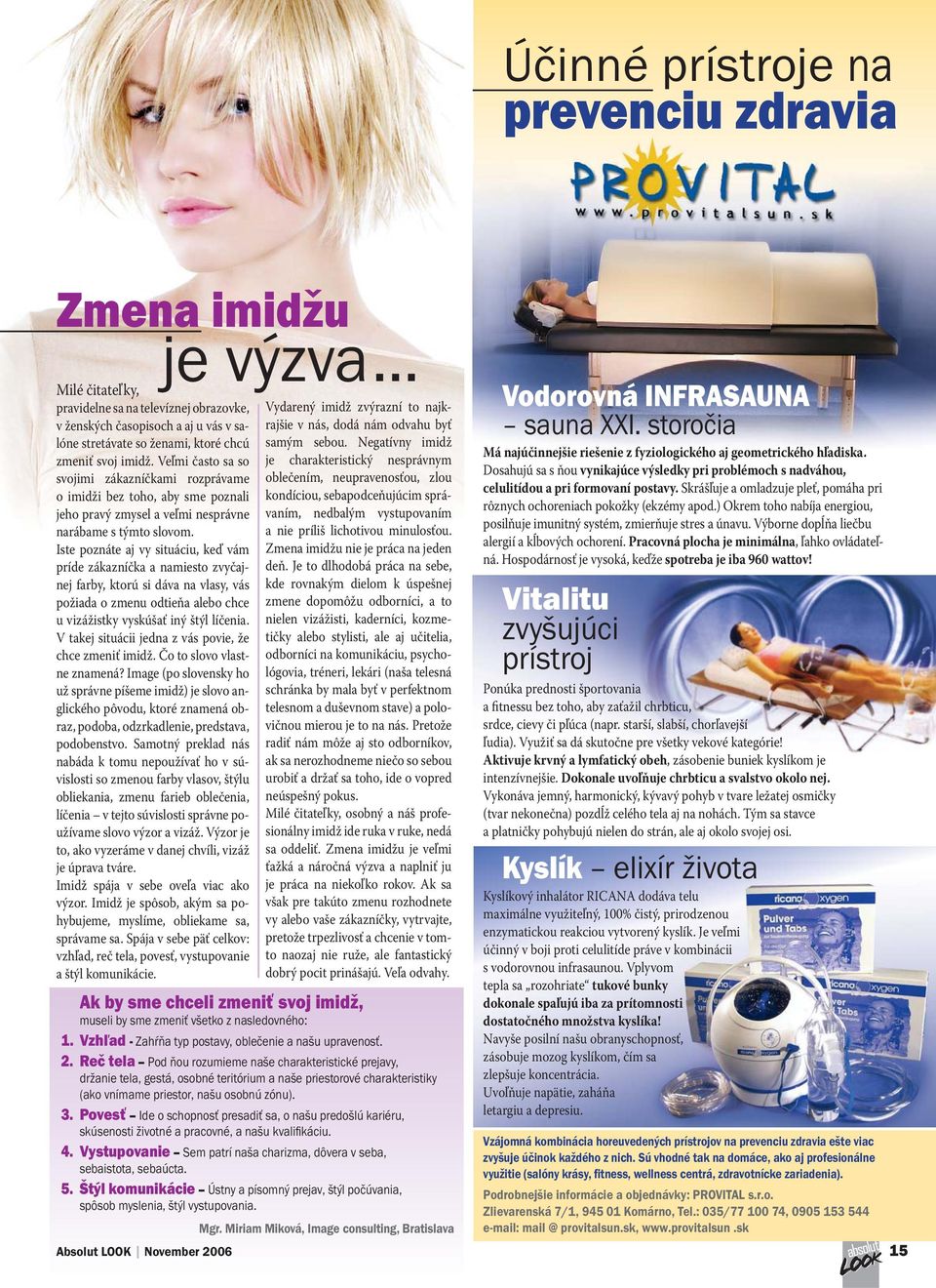 Iste poznáte aj vy situáciu, keď vám príde zákazníčka a namiesto zvyčajnej farby, ktorú si dáva na vlasy, vás požiada o zmenu odtieňa alebo chce u vizážistky vyskúšať iný štýl líčenia.