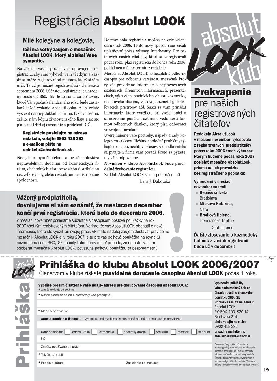 Súčasťou registrácie je uhradené poštovné 360.- Sk. Je to suma za poštovné, ktoré Vám počas kalendárneho roku bude zasielaný každé vydanie AbsolutLooku.