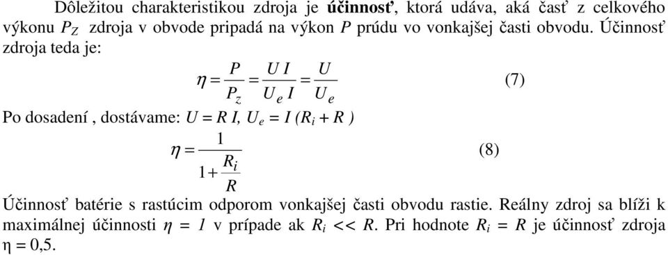 Úinnos zdroja teda je: P U I U η = = = (7) Pz Ue I Ue Po dosadení, dostávame: U = I, U e = I ( i + ) 1 η =