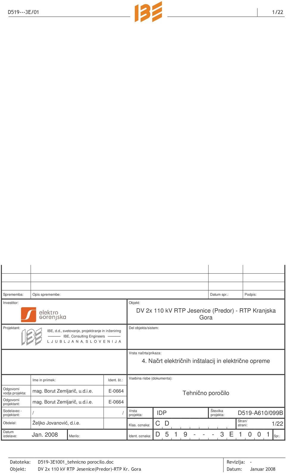 d., svetovanje, projektiranje in inženiring IBE, Consulting Engineers L J U B L J A N A, S L O V E N I J A Objekt: DV 2x 110 kv RTP Jesenice (Predor) - RTP Kranjska Gora Del objekta/sistem: