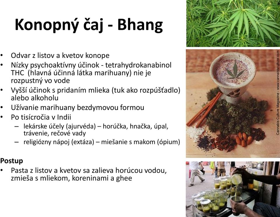 bezdymovou formou Po tisícročia v Indii lekárske účely (ajurvéda) horúčka, hnačka, úpal, trávenie, rečové vady religiózny