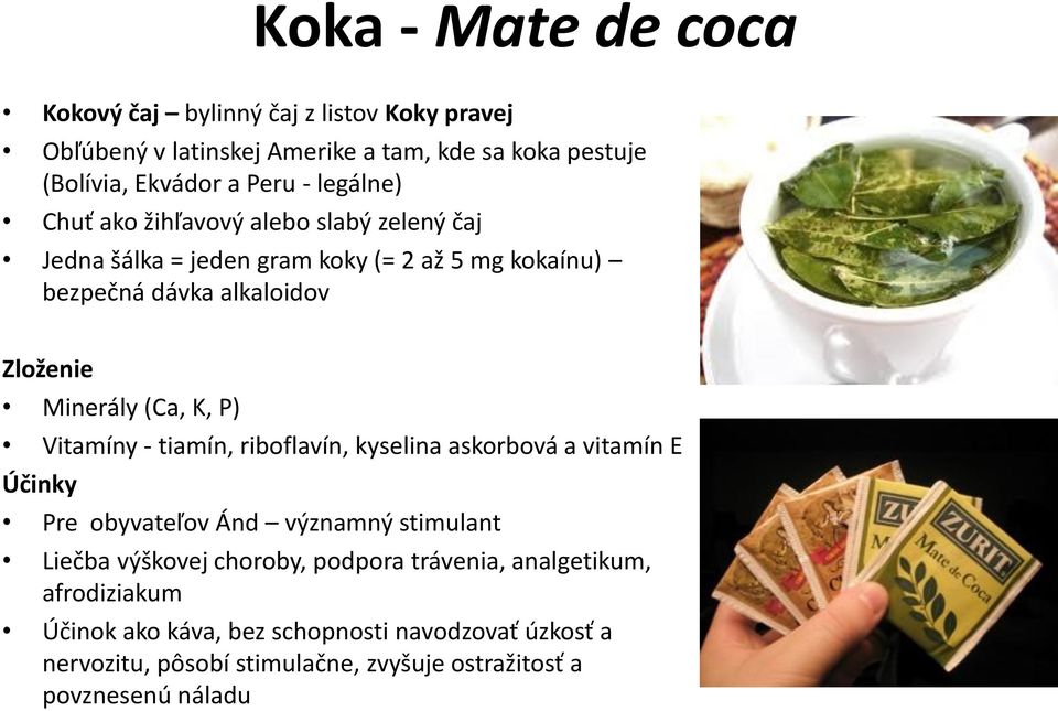 (Ca, K, P) Vitamíny - tiamín, riboflavín, kyselina askorbová a vitamín E Účinky Pre obyvateľov Ánd významný stimulant Liečba výškovej choroby, podpora