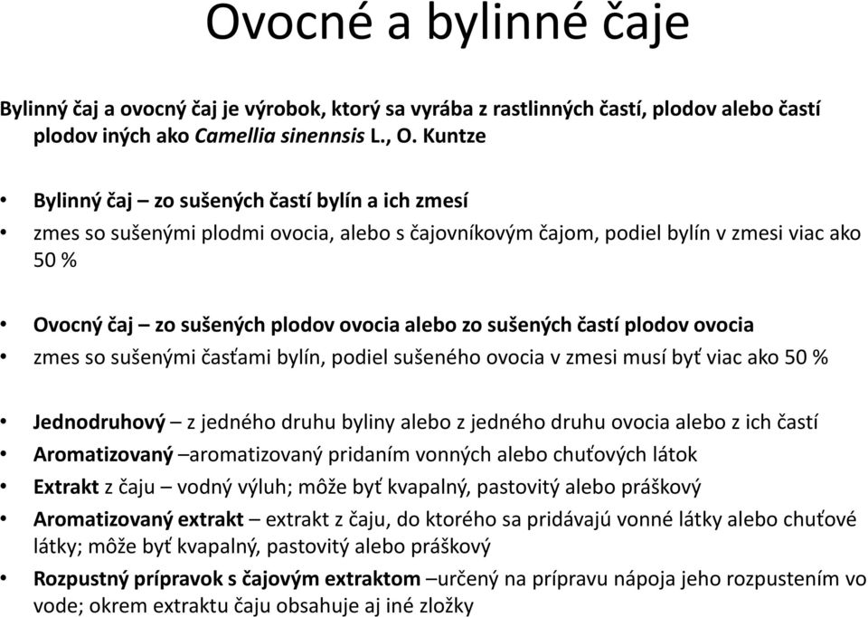 sušených častí plodov ovocia zmes so sušenými časťami bylín, podiel sušeného ovocia v zmesi musí byť viac ako 50 % Jednodruhový z jedného druhu byliny alebo z jedného druhu ovocia alebo z ich častí
